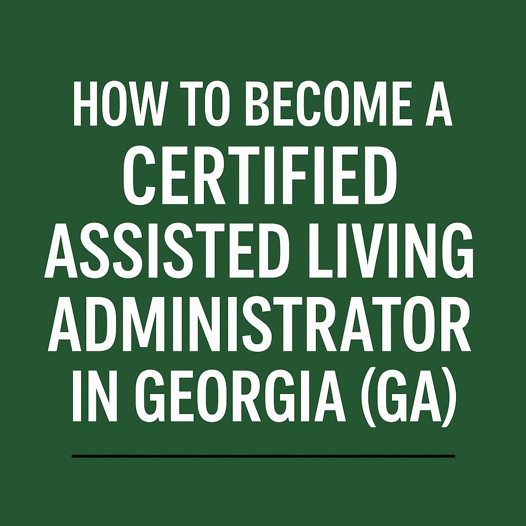 Certified Assisted Living Administrator in Georgia
