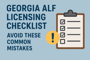 Georgia ALF Licensing Checklist: Avoid These Common Mistakes